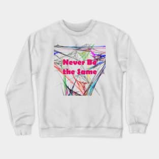 Never Be the Same Crewneck Sweatshirt